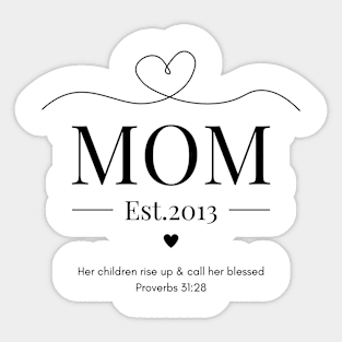 Her children rise up and call her blessed Mom Est 2013 Sticker